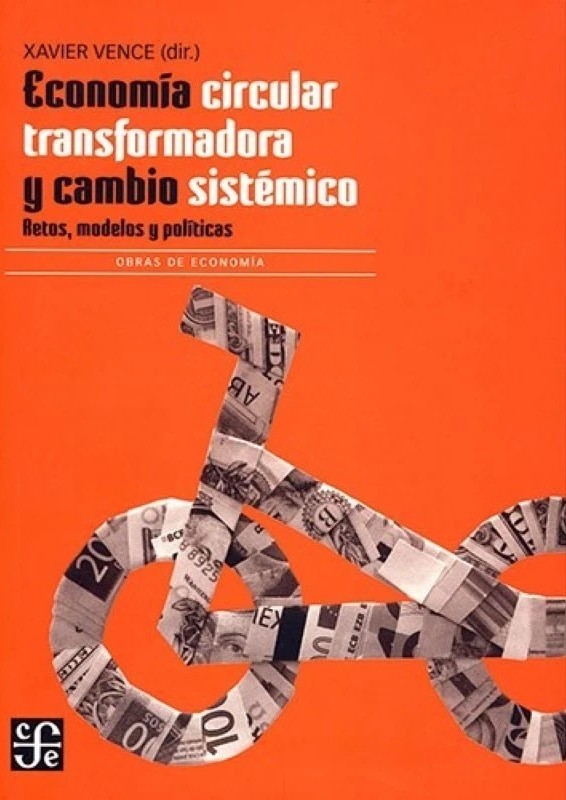 Economía circular transformadora y cambio sistémico, Retos, modelos y políticas - Xavier Vence Economía circular transformadora y cambio sistémico, Retos, modelos y políticas - Xavier Vence